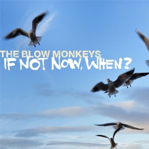 The-Blow-Monkeys-If-Not-Now-Then-When